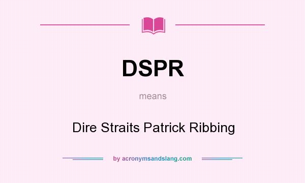 What does DSPR mean? It stands for Dire Straits Patrick Ribbing