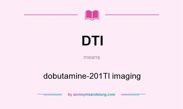 What does DTI mean? It stands for dobutamine-201Tl imaging