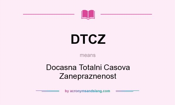 What does DTCZ mean? It stands for Docasna Totalni Casova Zanepraznenost