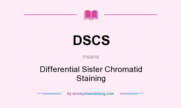 What does DSCS mean? It stands for Differential Sister Chromatid Staining