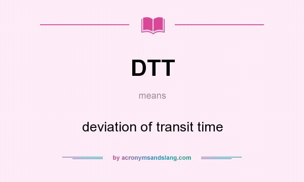 What does DTT mean? It stands for deviation of transit time