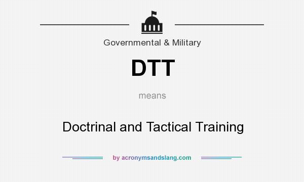 What does DTT mean? It stands for Doctrinal and Tactical Training