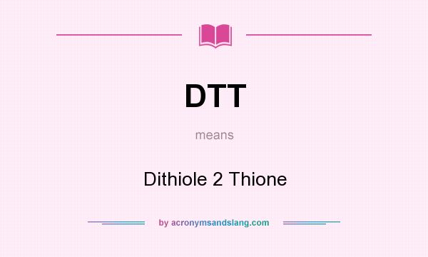What does DTT mean? It stands for Dithiole 2 Thione