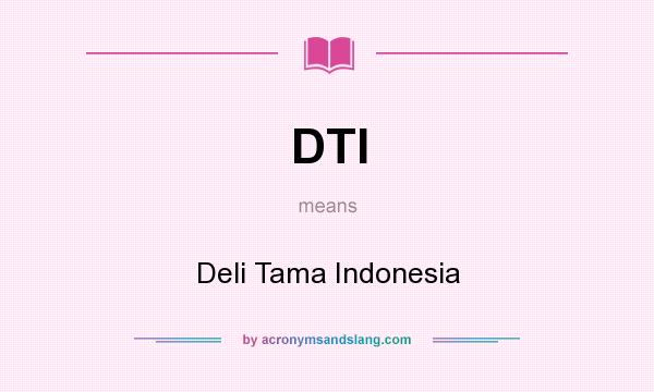 What does DTI mean? It stands for Deli Tama Indonesia