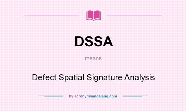 What does DSSA mean? It stands for Defect Spatial Signature Analysis