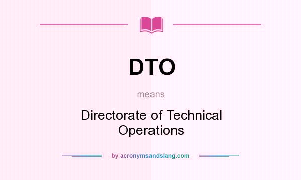 What does DTO mean? It stands for Directorate of Technical Operations