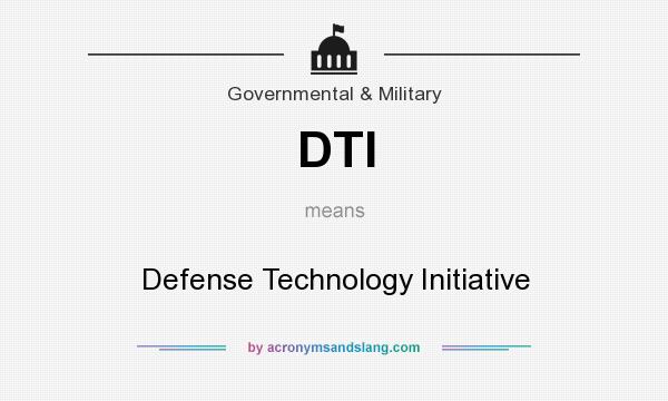 What does DTI mean? It stands for Defense Technology Initiative