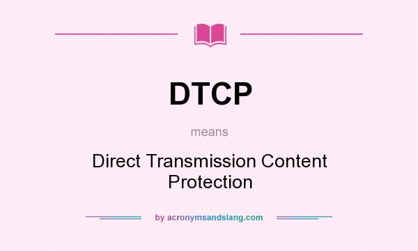 What does DTCP mean? It stands for Direct Transmission Content Protection