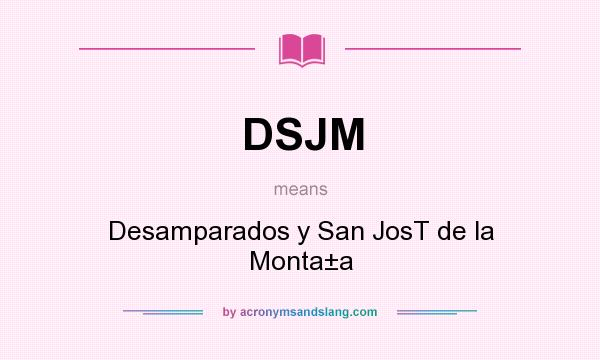 What does DSJM mean? It stands for Desamparados y San JosT de la Monta±a