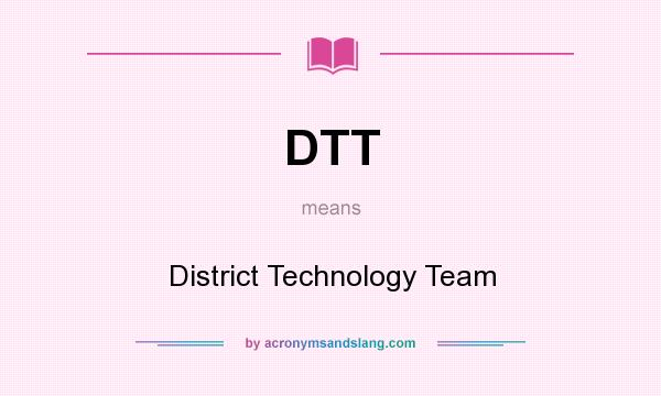 What does DTT mean? It stands for District Technology Team