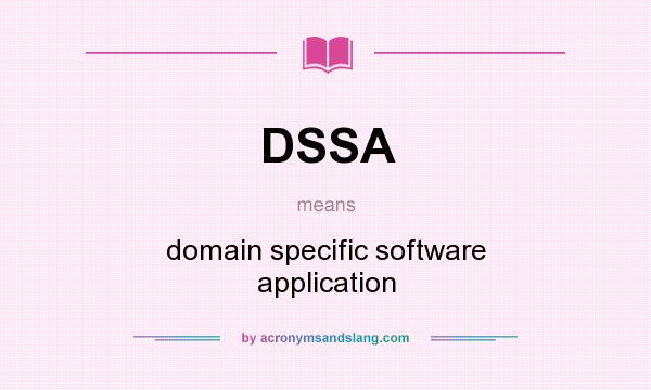 What does DSSA mean? It stands for domain specific software application