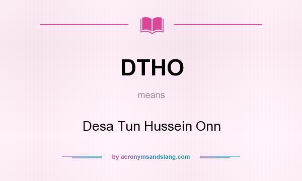 What does DTHO mean? It stands for Desa Tun Hussein Onn