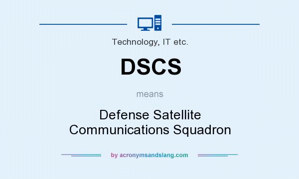 What does DSCS mean? It stands for Defense Satellite Communications Squadron