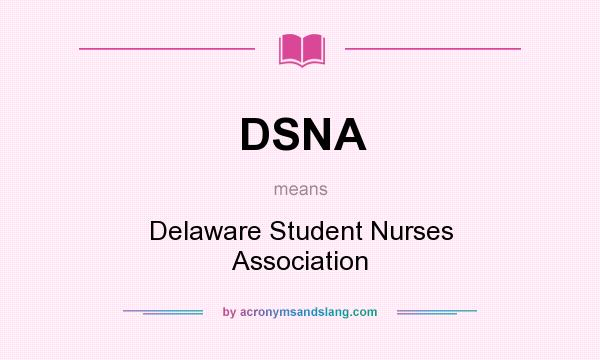 What does DSNA mean? It stands for Delaware Student Nurses Association