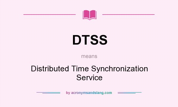 What does DTSS mean? It stands for Distributed Time Synchronization Service