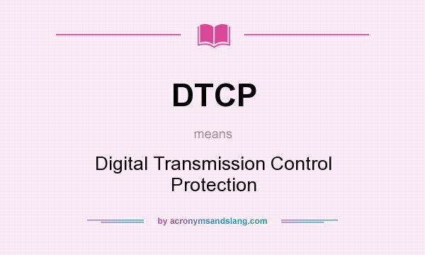 What does DTCP mean? It stands for Digital Transmission Control Protection