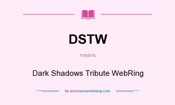 What does DSTW mean? It stands for Dark Shadows Tribute WebRing