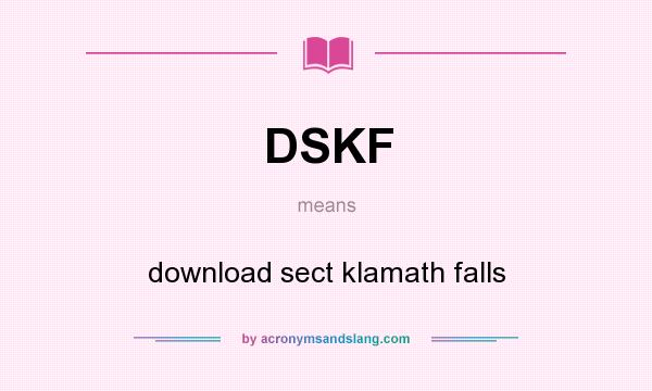 What does DSKF mean? It stands for download sect klamath falls