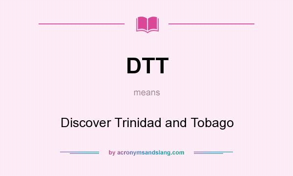 What does DTT mean? It stands for Discover Trinidad and Tobago