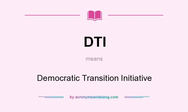 What does DTI mean? It stands for Democratic Transition Initiative