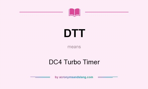 What does DTT mean? It stands for DC4 Turbo Timer