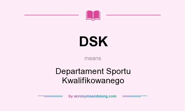 What does DSK mean? It stands for Departament Sportu Kwalifikowanego