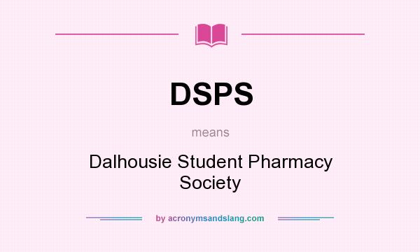 What does DSPS mean? It stands for Dalhousie Student Pharmacy Society