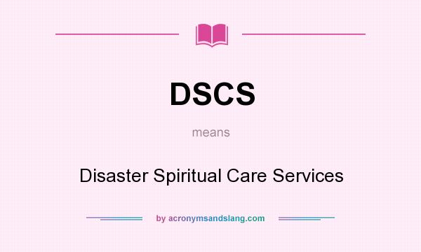 What does DSCS mean? It stands for Disaster Spiritual Care Services