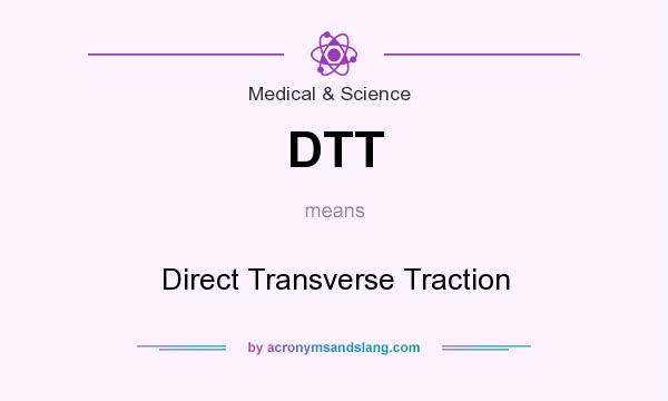 What does DTT mean? It stands for Direct Transverse Traction