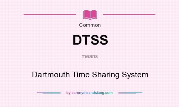 What does DTSS mean? It stands for Dartmouth Time Sharing System