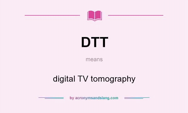 What does DTT mean? It stands for digital TV tomography