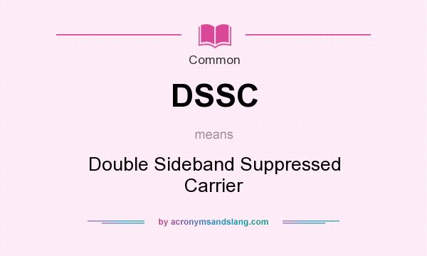What does DSSC mean? It stands for Double Sideband Suppressed Carrier