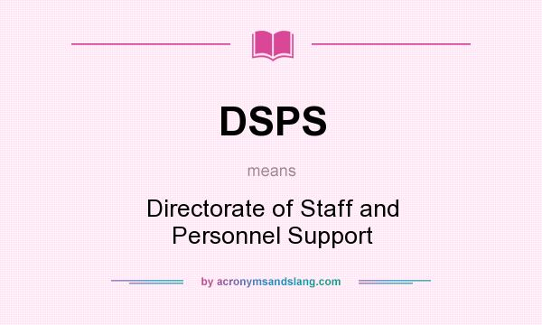 What does DSPS mean? It stands for Directorate of Staff and Personnel Support
