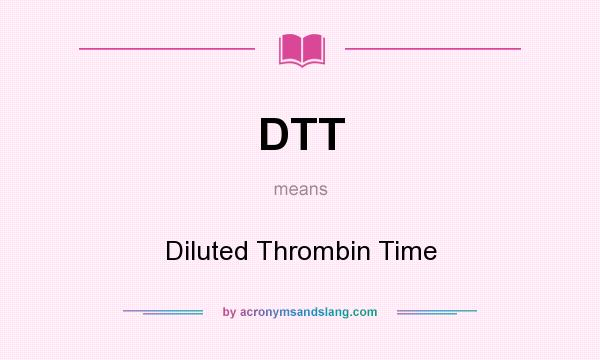 What does DTT mean? It stands for Diluted Thrombin Time
