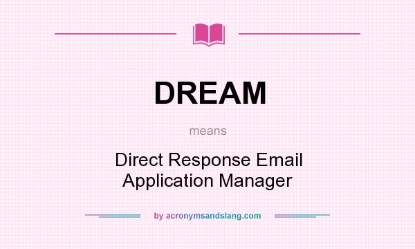 What does DREAM mean? It stands for Direct Response Email Application Manager