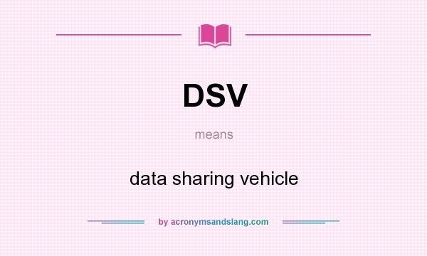 What does DSV mean? It stands for data sharing vehicle