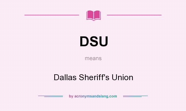 What does DSU mean? It stands for Dallas Sheriff`s Union