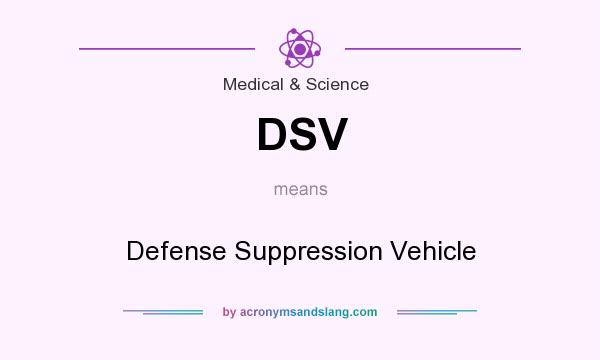 What does DSV mean? It stands for Defense Suppression Vehicle