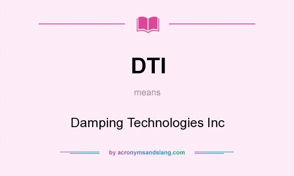 What does DTI mean? It stands for Damping Technologies Inc