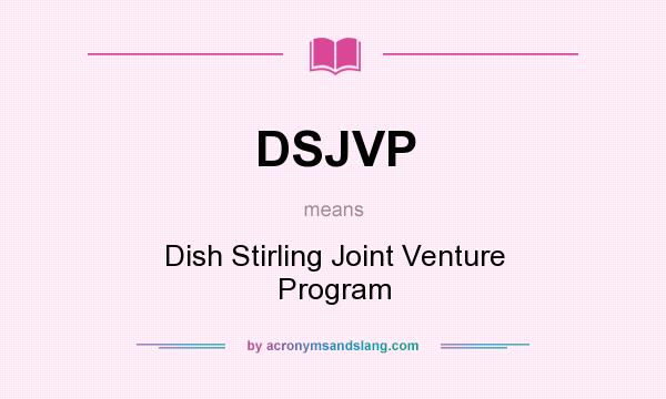What does DSJVP mean? It stands for Dish Stirling Joint Venture Program