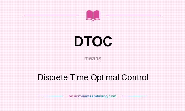 What does DTOC mean? It stands for Discrete Time Optimal Control