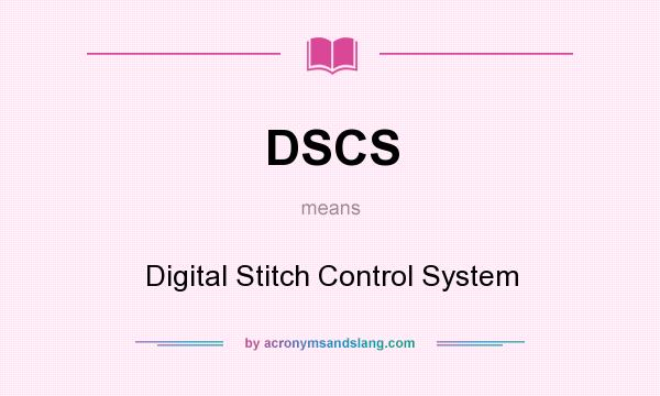 What does DSCS mean? It stands for Digital Stitch Control System