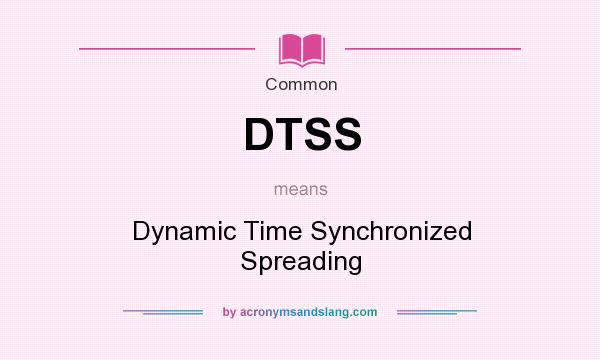 What does DTSS mean? It stands for Dynamic Time Synchronized Spreading
