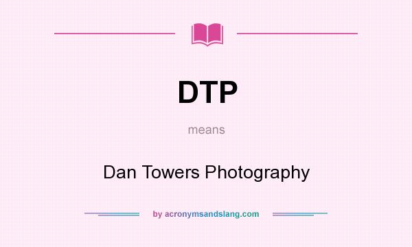 What does DTP mean? It stands for Dan Towers Photography