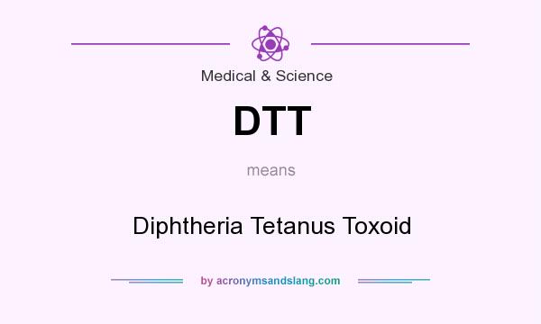 What does DTT mean? It stands for Diphtheria Tetanus Toxoid