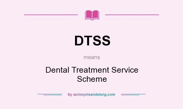What does DTSS mean? It stands for Dental Treatment Service Scheme