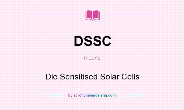 What does DSSC mean? It stands for Die Sensitised Solar Cells
