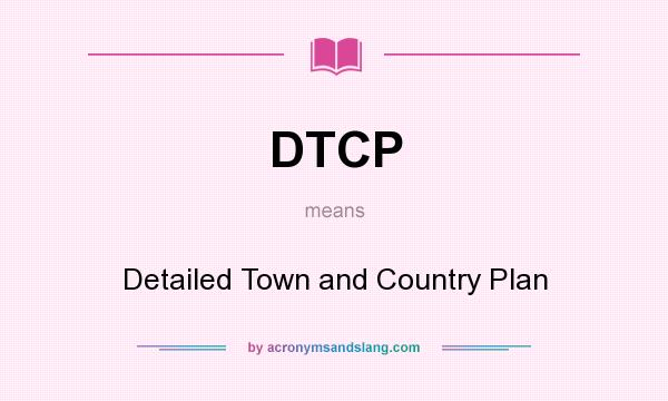 What does DTCP mean? It stands for Detailed Town and Country Plan