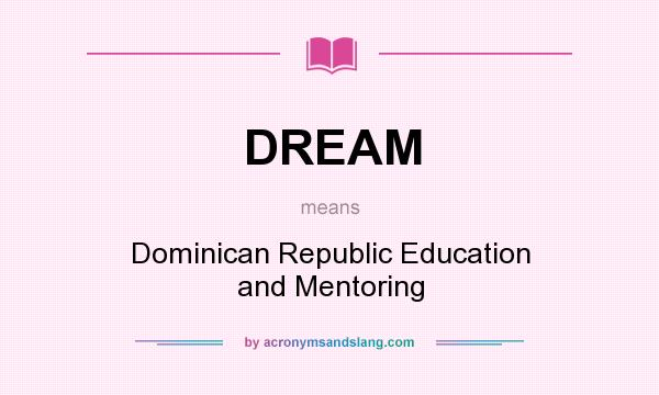 What does DREAM mean? It stands for Dominican Republic Education and Mentoring