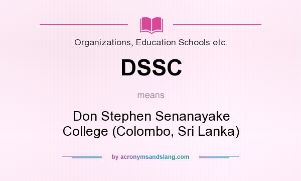 What does DSSC mean? It stands for Don Stephen Senanayake College (Colombo, Sri Lanka)
